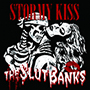 THE SLUT BANKS/STORMY KISS